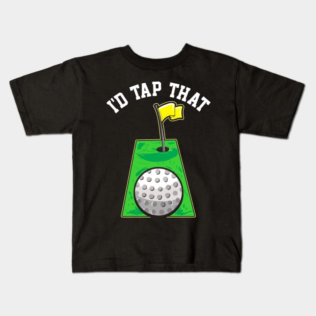 Funny I'd Tap That Golfing Putting Cute Golfer Pun Kids T-Shirt by theperfectpresents
